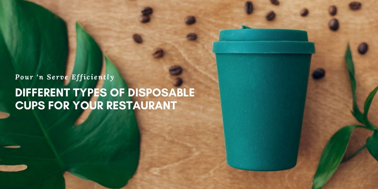 Pour ‘n Serve Efficiently: Different Types of Disposable Cups for Your Restaurant