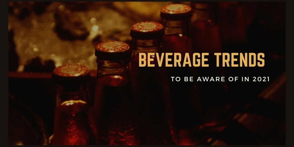 Beverage Trends to Be Aware of in 2021