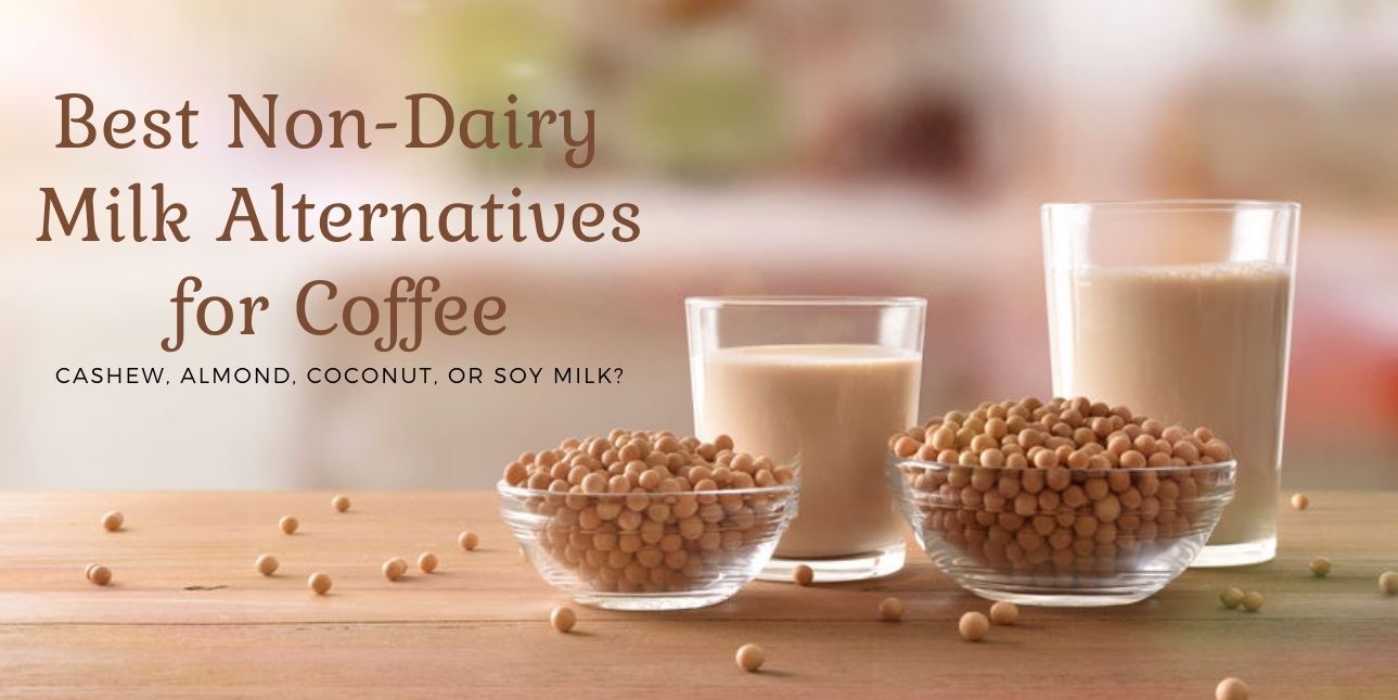 Best Non-Dairy Milk Alternatives for Coffee: Cashew, Almond, Coconut, or Soy Milk?