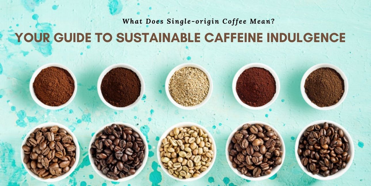 What Does Single-origin Coffee Mean?: Your Guide to Sustainable Caffeine Indulgence
